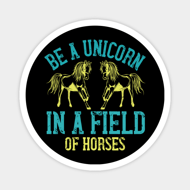 Be A Unicorn In A Field Of Horses Magnet by HelloShirt Design